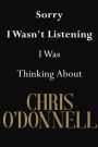 Sorry I Wasn't Listening I Was Thinking About Chris O'Donnell: Chris O'Donnell Journal Diary Notebook