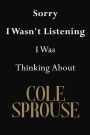 Sorry I Wasn't Listening I Was Thinking About Cole Sprouse: Cole Sprouse Journal Diary Notebook