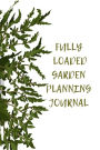 Fully Loaded Garden Planning Journal: Your all in one Garden Log Book/Journal and planner, making your life easy with the complete checking list, leaving out the guessing game and maintaining proper time management for all your garden needs!