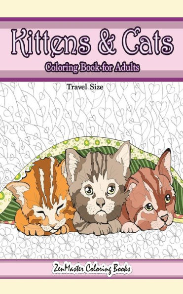 Travel Size Kittens and Cats Coloring Book for Adults: 5x8 Adult Coloring Book of Cuddly Kittens and Cats for Relaxation and Stress Relief
