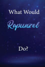 What Would Rapunzel Do?: Rapunzel Journal Diary Notebook