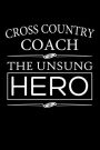 Cross Country Coach, The Unsung Hero: Cross Country Coach Blank Lined Journal, Gift Notebook for Coaches (150 pages)