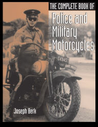 Title: The Complete Book of Police and Military Motorcycles, Author: Joseph Berk