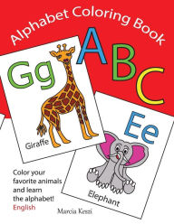 Title: Alphabet Coloring Book: An ABC Coloring Book - Color Your Favorite Animals and Learn the English Alphabet Letters from A to Z, Author: Marcia Keszi