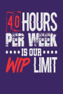 40 Hours Per Week is Our WIP Limit: Dark Purple, White & Red Design, Blank College Ruled Line Paper Journal Notebook for Project Managers and Their Families. (Agile and Scrum 6 x 9 inch Composition Book: Journal Diary For Writing and Notes)