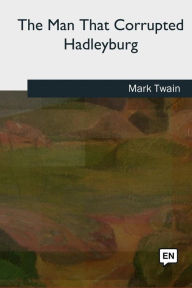 Title: The Man That Corrupted Hadleyburg, Author: Mark Twain