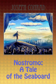 Title: Nostromo: A Tale of the Seaboard, Author: Joseph Conrad