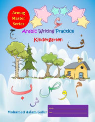 Title: Arabic Writing Practice Kindergarten, Author: Mohamed Aslam Gafur