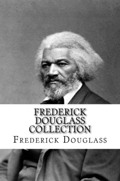 Frederick Douglass Collection: Narrative of the Life of Frederick Douglass and My Bondage and My Freedom