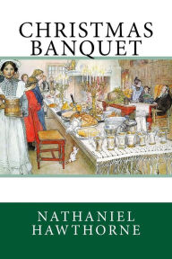 Title: Christmas Banquet, Author: Nathaniel Hawthorne