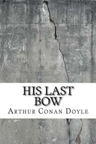 Title: His Last Bow, Author: Arthur Conan Doyle