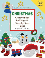 Title: CHRISTMAS - Creative Brick Building with Step-by-Step Ideas: Lego Brick Building Activity Book for young builders age 4 and up to build Christmas creations, Author: Sofia Chen