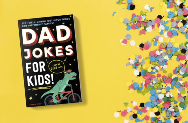 Dad Jokes for Kids: 350+ Silly, Laugh-Out-Loud Jokes for the Whole Family!