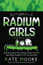 The Radium Girls: Young Readers' Edition: The scary but true story of the poison that made people glow in the dark