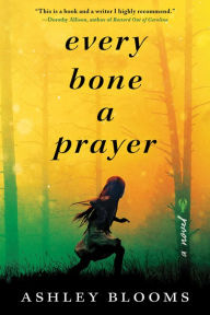 Title: Every Bone a Prayer, Author: Ashley Blooms