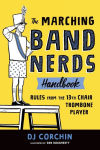 Alternative view 1 of The Marching Band Nerds Handbook: Rules from the 13th Chair Trombone Player
