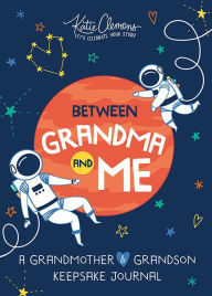 Title: Between Grandma and Me: A Grandmother and Grandson Keepsake Journal, Author: Katie Clemons