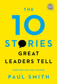 Title: The 10 Stories Great Leaders Tell, Author: Paul Smith