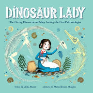 Title: Dinosaur Lady: The Daring Discoveries of Mary Anning, the First Paleontologist, Author: Linda Skeers