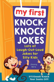 Title: My First Knock-Knock Jokes: Lots of Laugh-Out-Loud Jokes for Silly Kids, Author: Jimmy Niro
