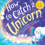 How to Catch a Unicorn (How to Catch... Series)