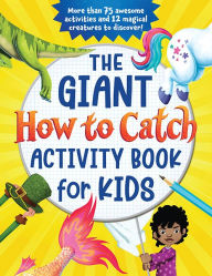 Title: The Giant How to Catch Activity Book for Kids: More than 75 awesome activities and 12 magical creatures to discover!, Author: Sourcebooks