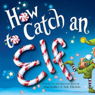 Title: How to Catch an Elf (How to Catch... Series), Author: Adam Wallace
