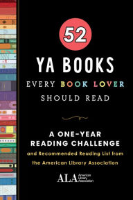 Title: 52 YA Books Every Book Lover Should Read: A One Year Recommended Reading List from the American Library Association, Author: American Library Association (ALA)