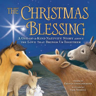 Title: The Christmas Blessing: A One-of-a-Kind Nativity Story about the Love That Brings Us Together, Author: Erin Guendelsberger