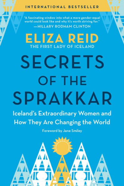 Secrets of the Sprakkar: Iceland's Extraordinary Women and How They Are Changing the World