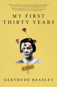 Title: My First Thirty Years: A Memoir, Author: Gertrude Beasley