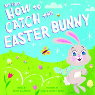 Title: My First How to Catch the Easter Bunny, Author: Alice Walstead
