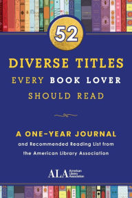 Title: 52 Diverse Titles Every Book Lover Should Read: A One Year Journal and Recommended Reading List from the American Library Association, Author: American Library Association (ALA)