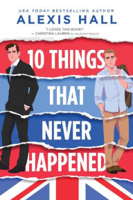 Title: 10 Things That Never Happened, Author: Alexis Hall