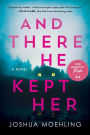 And There He Kept Her: A Novel