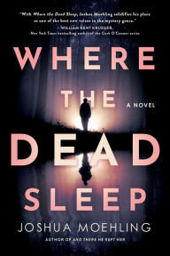 Title: Where the Dead Sleep: A Novel, Author: Joshua Moehling