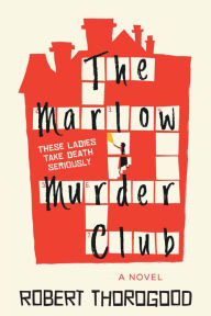 Title: The Marlow Murder Club: A Novel, Author: Robert Thorogood