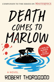 Title: Death Comes to Marlow: A Novel, Author: Robert Thorogood