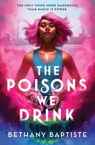 Title: The Poisons We Drink, Author: Bethany Baptiste