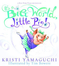 Title: It's a Big World, Little Pig!, Author: Kristi Yamaguchi