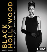 Title: Black Hollywood: Reimagining Iconic Movie Moments, Author: Carell Augustus