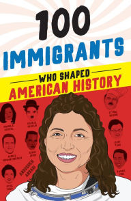 Title: 100 Immigrants Who Shaped American History, Author: Joanne Mattern