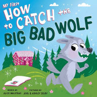 Title: My First How to Catch the Big Bad Wolf, Author: Alice Walstead