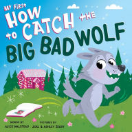 Title: My First How to Catch the Big Bad Wolf, Author: Alice Walstead