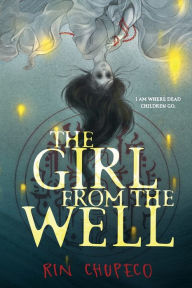 Title: The Girl from the Well, Author: Rin Chupeco