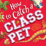 How to Catch a Class Pet (How to Catch... Series)