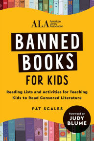 Title: Banned Books for Kids: Reading Lists and Activities for Teaching Kids to Read Censored Literature, Author: American Library Association (ALA)