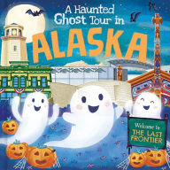 Title: A Haunted Ghost Tour in Alaska, Author: Louise Martin