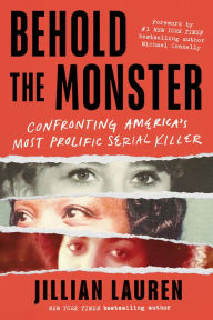 Title: Behold the Monster: Confronting America's Most Prolific Serial Killer, Author: Jillian Lauren