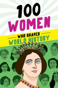 Title: 100 Women Who Shaped World History, Author: Gail Meyer Rolka